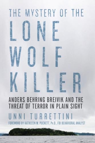 The Mystery of the Lone Wolf Killer: Anders Behring Breivik and the Threat of Terror in Plain Sight The Mystery of the Lone Wolf Killer: Anders Behring Breivik and the Threat of Terror in Plain Sight