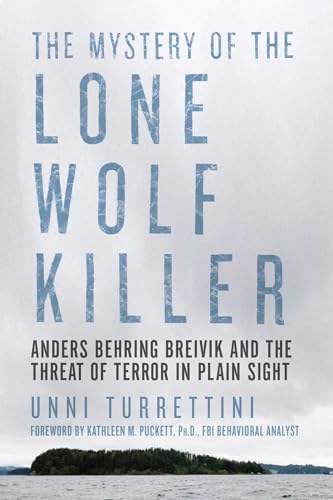 The Mystery of the Lone Wolf Killer: Anders Behring Breivik and the Threat of Terror in Plain Sight The Mystery of the Lone Wolf Killer: Anders Behring Breivik and the Threat of Terror in Plain Sight