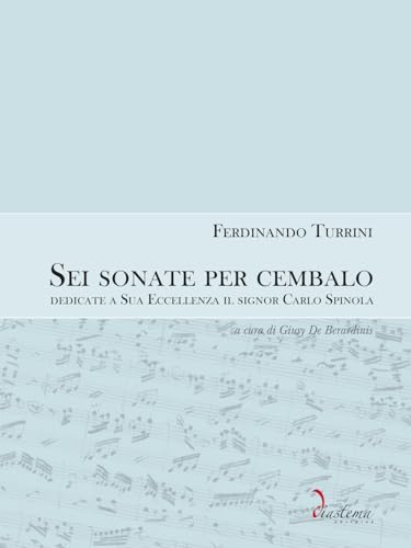Sei sonate da cembalo dedicate a Sua Eccellenza il signor Carlo Spinola (Euterpe) von Diastema