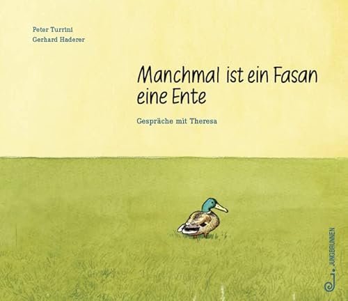 Manchmal ist ein Fasan eine Ente. Gespräche mit Theresa