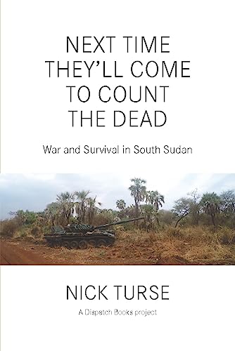 Next Time They'll Come to Count the Dead: War and Survival in South Sudan (Dispatch Books) von Haymarket Books