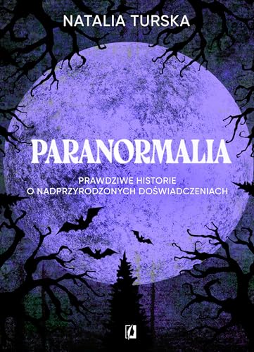 Paranormalia: Prawdziwe historie o nadprzyrodzonych doświadczeniach