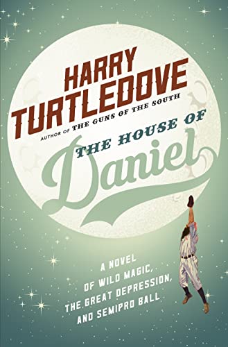 The House of Daniel: A Novel of Wild Magic, the Great Depression, and Semipro Ball The House of Daniel: A Novel of Wild Magic, the Great Depression, and Semipro Ball