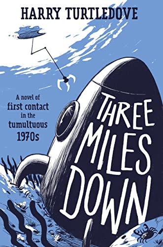 Three Miles Down: A Novel of First Contact in the Tumultuous 1970s