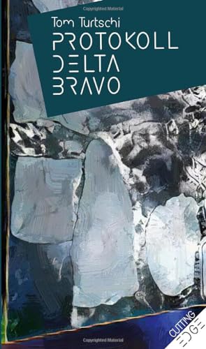 PROTOKOLL DELTA BRAVO: Erzählungen (Cutting Edge)