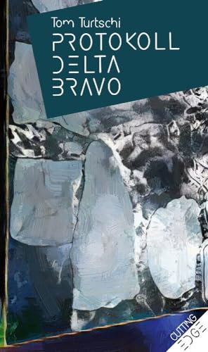 PROTOKOLL DELTA BRAVO: Erzählungen (Cutting Edge)