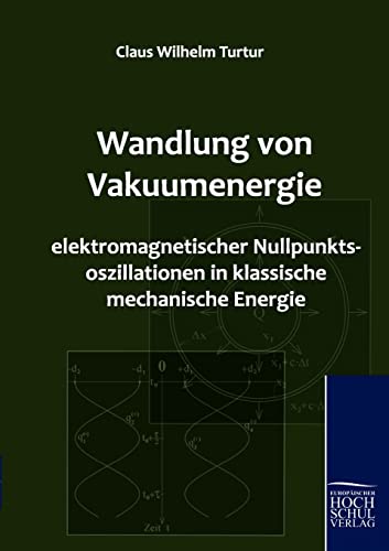 Wandlung Von Vakuumenergie Elektromagnetischer Nullpunktsoszillationen in Klassische Mechanische Energie