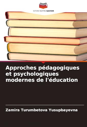 Approches pédagogiques et psychologiques modernes de l'éducation von Editions Notre Savoir