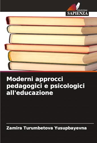 Moderni approcci pedagogici e psicologici all'educazione von Edizioni Sapienza