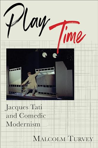 Play Time: Jacques Tati and Comedic Modernism (Film and Culture)