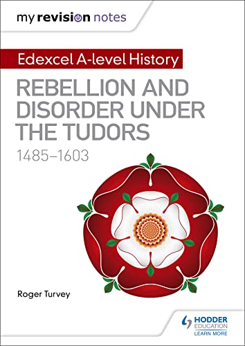 My Revision Notes: Edexcel A-level History: Rebellion and disorder under the Tudors, 1485-1603 von Hodder Education
