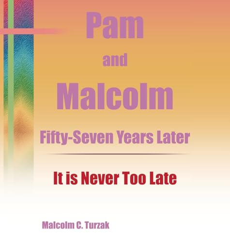 Pam and Malcolm Fifty-Seven Years Later-It is Never Too Late von Westbow Press