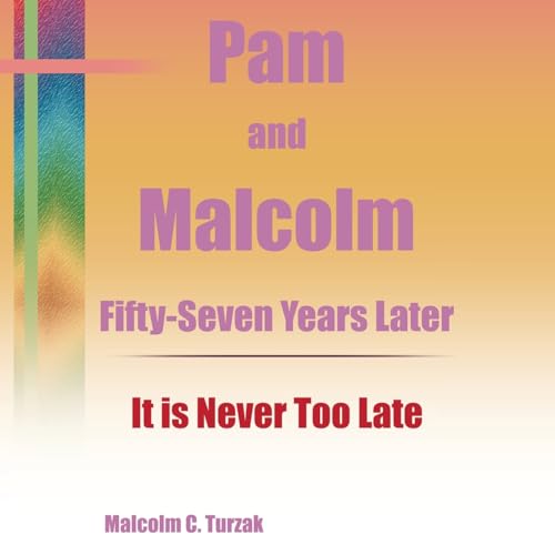 Pam and Malcolm Fifty-Seven Years Later—It is Never Too Late von WestBow Press