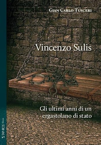 Vincenzo Sulis. Gli ultimi anni di un ergastolano di stato (Nàrana) von Taphros Editrice