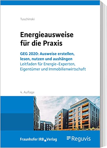 Energieausweise für die Praxis: GEG 2020: Ausweise erstellen, lesen, nutzen und aushängen. Leitfaden für Energie-Experten, Eigentümer und Immobilienwirtschaft von Reguvis Fachmedien GmbH