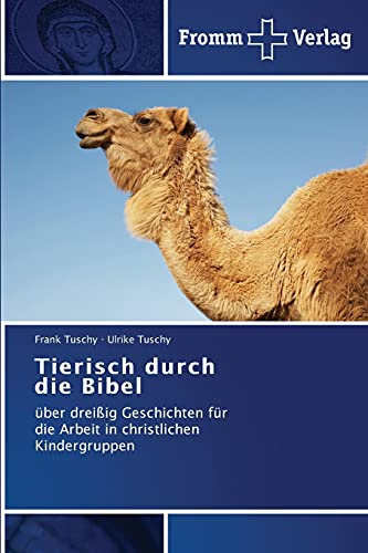 Tierisch durch die Bibel: über dreißig Geschichten für die Arbeit in christlichen Kindergruppen