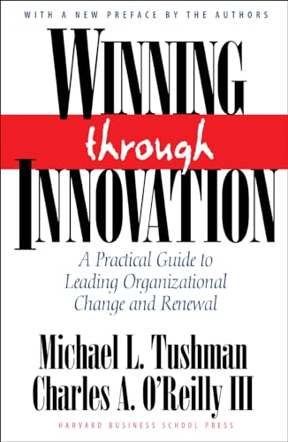 Winning Through Innovation: A Practical Guide to Leading Organizational Change and Renewal Winning Through Innovation: A Practical Guide to Leading Organizational Change and Renewal