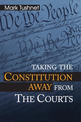 Taking the Constitution Away from the Courts von Princeton University Press