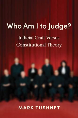 Who Am I to Judge?: Judicial Craft Versus Constitutional Theory von Yale University Press