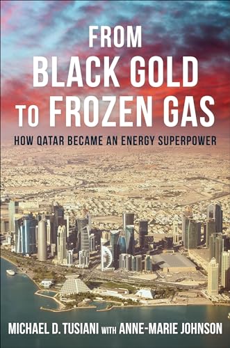 From Black Gold to Frozen Gas: How Qatar Became an Energy Superpower (Center on Global Energy Policy) von Columbia University Press