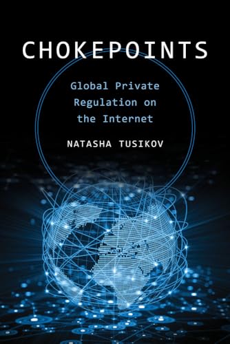 Chokepoints: Global Private Regulation on the Internet von University of California Press