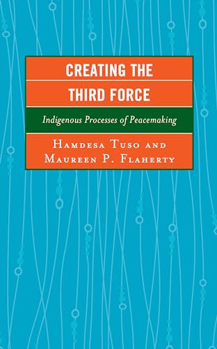 Creating the Third Force: Indigenous Processes of Peacemaking (Peace and Conflict Studies) von Lexington Books