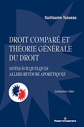 Droit comparé et théorie générale du droit: Notes sur quelques allers-retours aporétiques (HR.PUL/DIKE) von Hermann