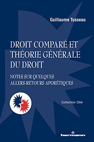 Droit comparé et théorie générale du droit: Notes sur quelques allers-retours aporétiques (HR.PUL/DIKE)