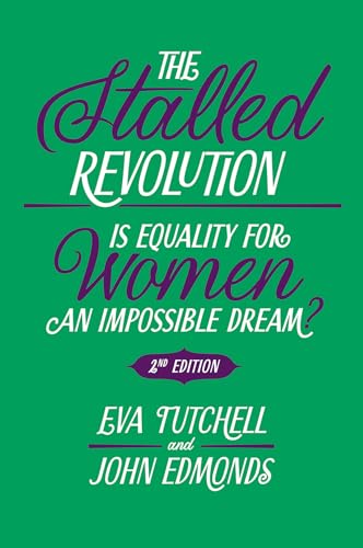 The Stalled Revolution: Is Equality for Women an Impossible Dream? The Stalled Revolution: Is Equality for Women an Impossible Dream? von Emerald Publishing Limited