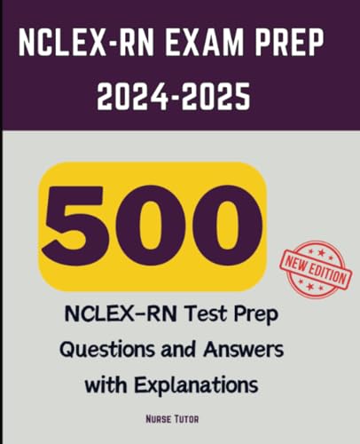 NCLEX-RN Exam Prep 2024-2025: 500 NCLEX-RN Test Prep Questions and Answers with Explanations von Isohan Publishing
