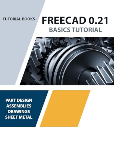 FreeCAD 0.21 Basics Tutorial (Colored): Your Essential Guide to 3D Modeling and Design von Kishore