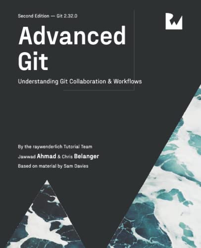 Advanced Git (Second Edition): Understanding Git Collaboration & Workflows von Razeware LLC