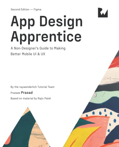 App Design Apprentice (Second Edition): A Non-Designer's Guide to Making Better Mobile UI & UX von Razeware LLC
