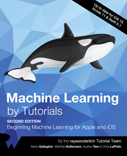 Machine Learning by Tutorials (Second Edition): Beginning Machine Learning for Apple and iOS