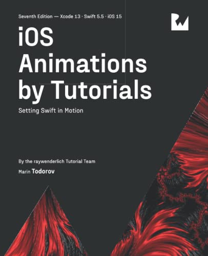 iOS Animations by Tutorials (Seventh Edition): Setting Swift in Motion von Razeware LLC