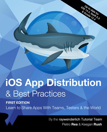 iOS App Distribution & Best Practices (First Edition): Learn to Share Apps With Teams, Testers & the World von Razeware LLC