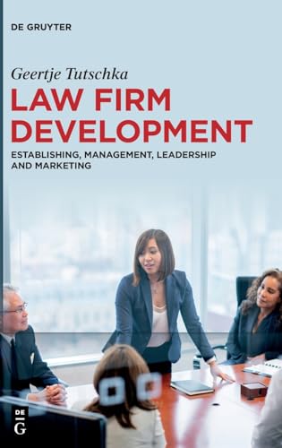 Law Firm Development: Establishing, Management, Leadership and Marketing von de Gruyter