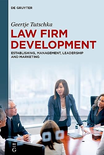 Law Firm Development: Establishing, Management, Leadership and Marketing von de Gruyter