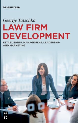 Law Firm Development: Establishing, Management, Leadership and Marketing Law Firm Development: Establishing, Management, Leadership and Marketing