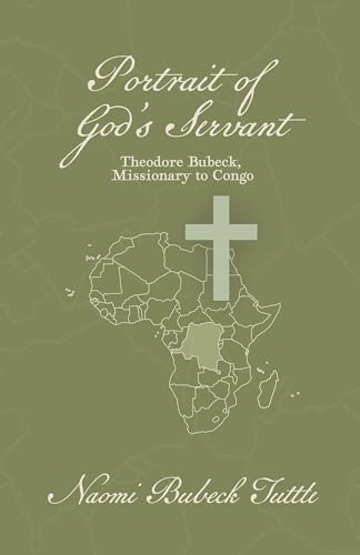 Portrait of God's Servant: Theodore Bubeck, Missionary to Congo von Trilogy Christian Publishing, Inc.