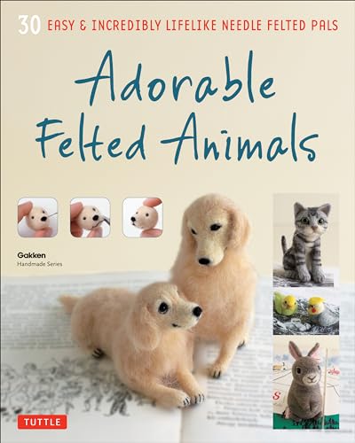 Adorable Felted Animals: 30 Easy & Incredibly Lifelike Needle Felted Pals (Gakken Handmade) von Tuttle Publishing