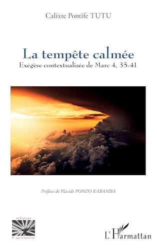 La tempête calmée: Exégèse contextualisée de Marc 4, 35-41 von Editions L'Harmattan