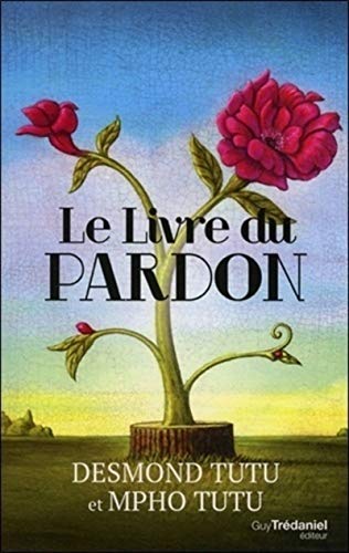 Le livre du pardon: Quatre étapes pour transformer nos vies et le monde von TREDANIEL