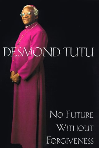 No Future Without Forgiveness: A Personal Overview of South Africa's Truth and Reconciliation Commission