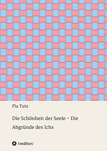 Die Schönheit der Seele - Die Abgründe des Ichs: Gedichte und Gedanken von tredition