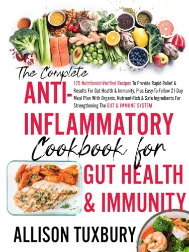 The Complete Anti-Inflammatory Cookbook For Gut Health & Immunity: 125 Nutritionist-Verified Recipes To Provide Rapid Relief, Plus Easy-To-Follow ... Meals For Gut Health, Band 1) von EMPIRE Publishing