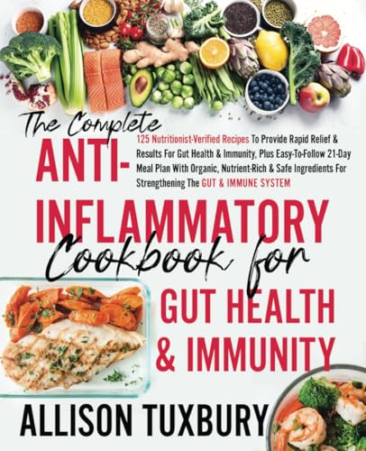 The Complete Anti-Inflammatory Cookbook For Gut Health & Immunity: 125 Nutritionist-Verified Recipes To Provide Rapid Relief For The Gut, Plus ... Meals For Gut Health, Band 1) von EMPIRE Publishing