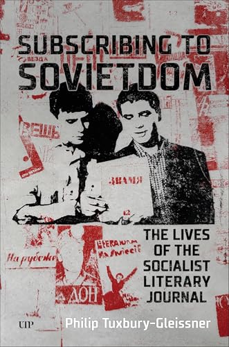 Subscribing to Sovietdom: The Lives of the Socialist Literary Journal Subscribing to Sovietdom: The Lives of the Socialist Literary Journal von University of Toronto Press