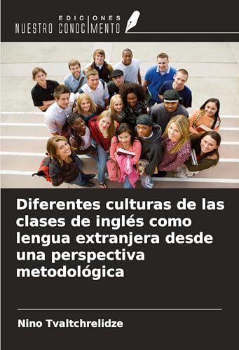Diferentes culturas de las clases de inglés como lengua extranjera desde una perspectiva metodológica von Ediciones Nuestro Conocimiento