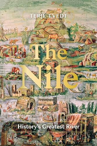 The Nile: History's Greatest River von Bloomsbury Academic